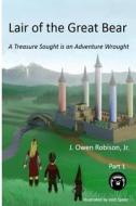Lair of the Great Bear: A Treasure Sought Is an Adventure Wrought di J. Owen Robison Jr edito da Createspace