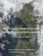 Regional Climate Trends and Scenarios for the U.S. National Climate Assessment: Part 7. Climate of Alaska di U. S. Department of Commerce, National Oceanic and Atm Administration edito da Createspace