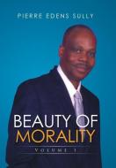 Beauty of Morality di Pierre Edens Sully edito da Xlibris