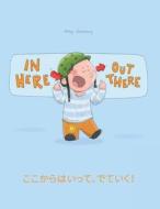 In Here, Out There! Koko Kara Haitte, Deteiku!: Children's Picture Book English-Japanese (Bilingual Edition/Dual Language) di Philipp Winterberg edito da Createspace