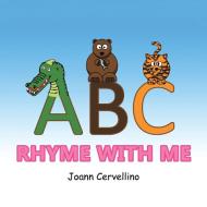 ABC...RHYME WITH ME di Joann Cervellino edito da AuthorHouse