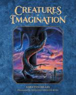Creatures of Imagination di Kirsten Brass edito da FriesenPress
