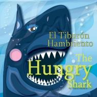 The Hungry Shark / El tiburón hambriento di Tamia Sheldon edito da Xist Publishing