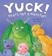 Yuck! That's Not a Monster! di Angela McAllister edito da Good Books