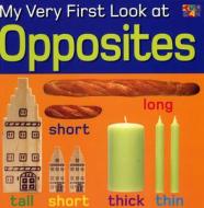 My Very First Look at Opposites di Christiane Gunzi edito da Two-Can Publishers