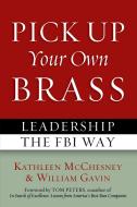 Pick Up Your Own Brass di Kathleen McChesney edito da Potomac Books, Inc.