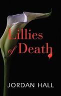 Lilies Of Death di Jordan Hall edito da Booklocker Inc.,us