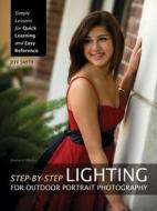 Step-By-Step Lighting for Outdoor Portrait Photography: Simple Lessons for Quick Learning and Easy Reference di Jeff Smith edito da Amherst Media