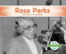 Rosa Parks: Activista Por La Igualdad (Rosa Parks: Activist for Equality) di Grace Hansen edito da ABDO KIDS