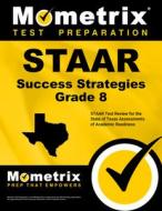 STAAR Success Strategies Grade 8 Study Guide: STAAR Test Review for the State of Texas Assessments of Academic Readiness edito da MOMETRIX MEDIA LLC