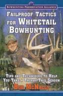 Failproof Tactics for Whitetail Bowhunting: Tips and Techniques to Help You Take a Trophy This Season di Bob McNally edito da SKYHORSE PUB