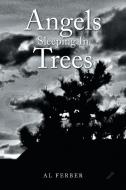 ANGELS SLEEPING IN TREES di AL FERBER edito da LIGHTNING SOURCE UK LTD