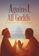 Against All Godds di Marvin M Litvack edito da Authorhouse