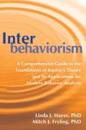 Interbehaviorism: A Comprehensive Guide to the Foundations of Kantor's Theory and Its Applications for Modern Behavior Analysis di Linda J. Hayes, Mitch Fryling edito da CONTEXT PR