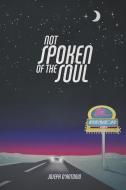 Not Spoken of the Soul di Joseph D'Antonio edito da Page Publishing Inc