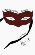 Masquerading Around In Red di Alyssa Eve edito da Lulu.com