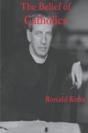The Belief of Catholics di Ronald Knox edito da Must Have Books
