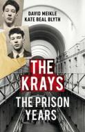 The Krays: The Prison Years di David Meikle, Kate Beal Blyth edito da CENTURY