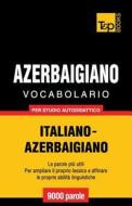 Vocabolario Italiano-Azerbaigiano Per Studio Autodidattico - 9000 Parole di Andrey Taranov edito da T&p Books