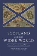 Scotland And The Wider World - Essays In Honour Of Allan I. Macinnes di Alison Cathcart, Neil Mcintyre edito da Boydell & Brewer Ltd