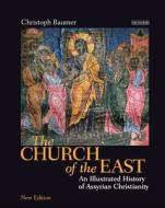 The Church of the East di Christoph Baumer edito da I.B. Tauris & Co. Ltd.
