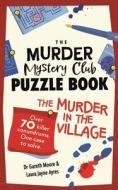 The Puzzle Murder Mystery Club: Murder In The Village di Gareth Moore, Laura Jayne Ayres edito da Michael O'Mara Books Ltd