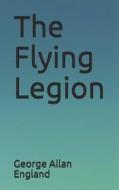 The Flying Legion di George Allan England edito da INDEPENDENTLY PUBLISHED