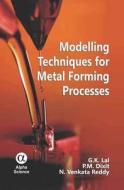 Modelling Techniques For Metal Forming Processes di G. K. Lal, P. M. Dixit, N. Venkata Reddy edito da Alpha Science International Ltd