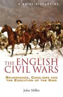 A Brief History of the English Civil Wars di John Miller edito da Little, Brown Book Group