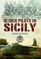 Glider Pilots in Sicily di Mike Peters edito da Pen & Sword Books Ltd