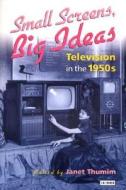 Small Screens, Big Ideas: Television in the 1950s edito da PAPERBACKSHOP UK IMPORT