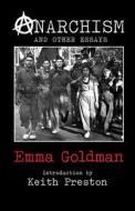 Anarchism And Other Essays di Emma Goldman, Keith Preston edito da Black House Publishing Ltd