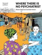 Where There Is No Psychiatrist di Vikram Patel, Charlotte (Addis Ababa University) Hanlon edito da RCPsych Publications
