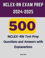 NCLEX-RN Exam Prep 2024-2025 di Nurse Tutor edito da Gaius Quill Publishing