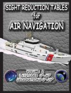 Sight Reduction Tables for Air Navigation Volume 2 di National Geospatial-Intelligence Agency edito da Wallabycreek