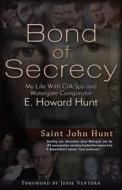 Bond of Secrecy: My Life with CIA Spy and Watergate Conspirator E. Howard Hunt di Saint John Hunt edito da TRINE DAY
