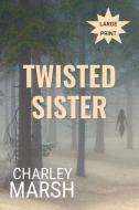 Twisted Sister di Charley Marsh edito da Timberdoodle Press LLC