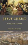 Jesus Christ: The Great Teacher di Edward D. Andrews edito da CAPITOL CHRISTIAN DISTRIBUTION