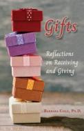 Gifts: Reflections on Receiving and Giving di Barbara Cole edito da SHANTI ARTS LLC