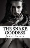 The Snake Goddess di Jewel Alyssa edito da Createspace Independent Publishing Platform