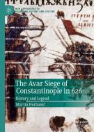 The Avar Siege of Constantinople in 626 di Martin Hurbanic edito da Springer-Verlag GmbH