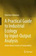 A Practical Guide to Industrial Ecology by Input-Output Analysis di Shinichiro Nakamura edito da Springer International Publishing