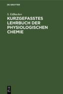 Kurzgefasstes Lehrbuch Der Physiologischen Chemie di S. Edlbacher edito da Walter de Gruyter