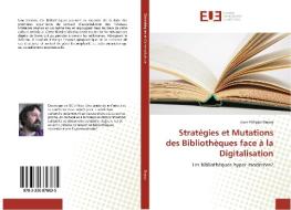 Stratégies et Mutations des Bibliothèques face à la Digitalisation di Jean-Philippe Dupuy edito da Editions universitaires europeennes EUE