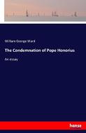 The Condemnation of Pope Honorius di William George Ward edito da hansebooks