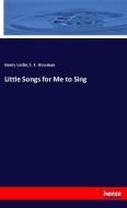 Little Songs for Me to Sing di Henry Leslie, S. F. Howman edito da hansebooks