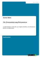 Die Romanisierung Britanniens di Gunnar Maier edito da GRIN Verlag