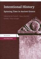 Intentional History: Spinning Time in Ancient Greece edito da Franz Steiner Verlag Wiesbaden GmbH