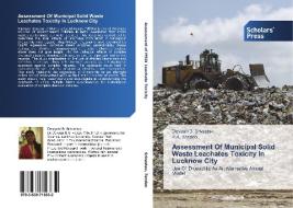 Assessment Of Municipal Solid Waste Leachates Toxicity In Lucknow City di Devyani B. Srivastav, P. K. Tandon edito da SPS