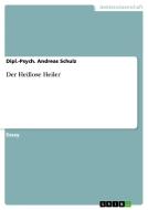 Der Heillose Heiler di Dipl -Psych Andreas Schulz edito da Grin Publishing